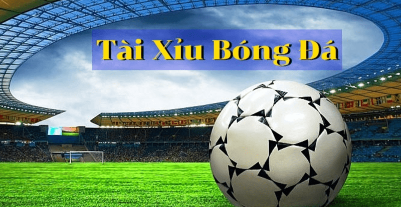 Tài xỉu bóng đá