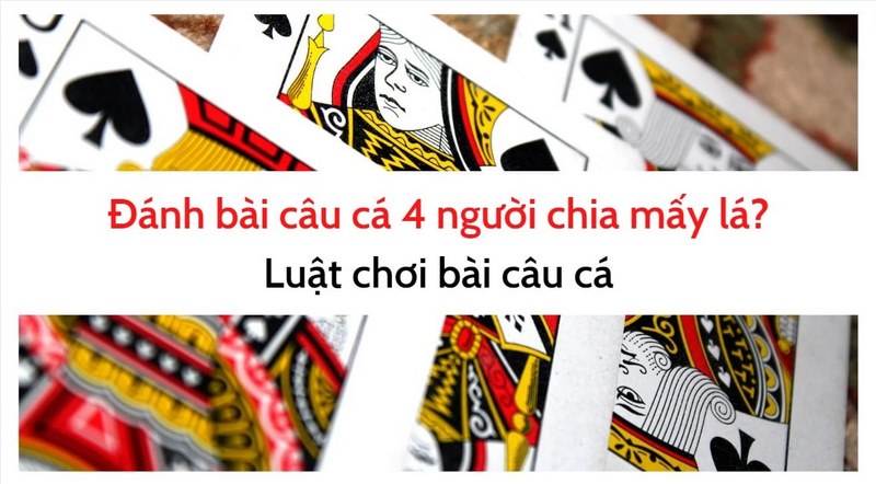 Luật đánh bài câu cá 4 người 