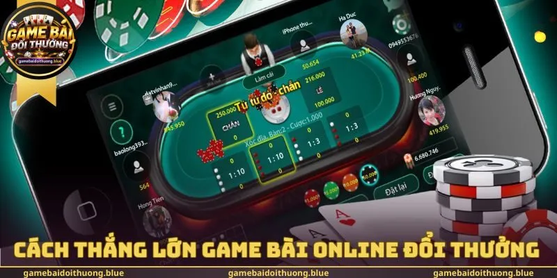 Cách thắng lớn Game bài online đổi thưởng 