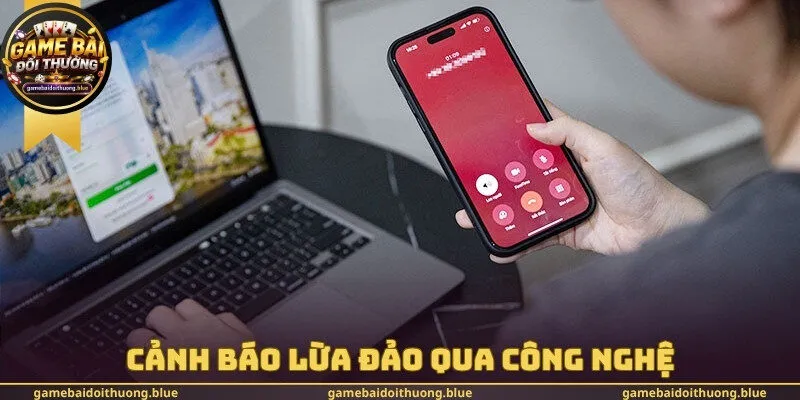Cảnh báo lừa đảo trong game bài đổi thưởng hiện nay qua công nghệ