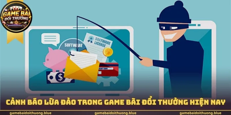 Cảnh báo lừa đảo trong game bài đổi thưởng hiện nay cho bạn