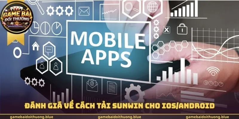 Đánh giá về cách tải Sunwin cho IOS/Android