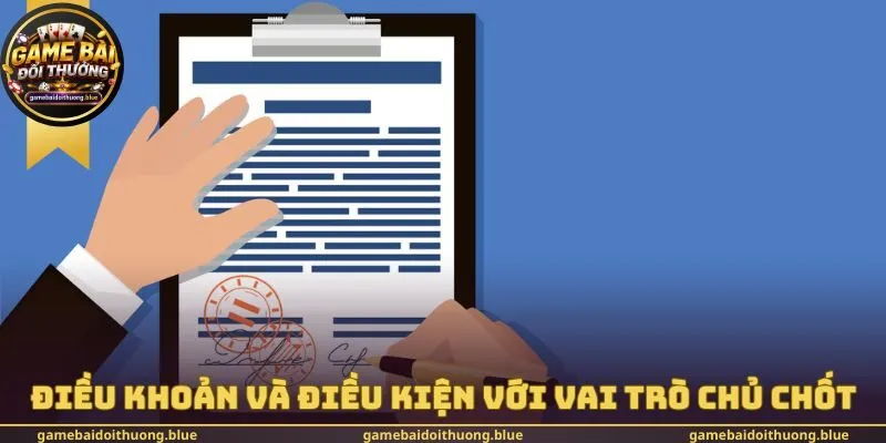 Điều khoản và điều kiện với vai trò chủ chốt