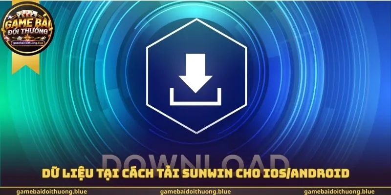 Dữ liệu tại cách tải Sunwin cho IOS/Android