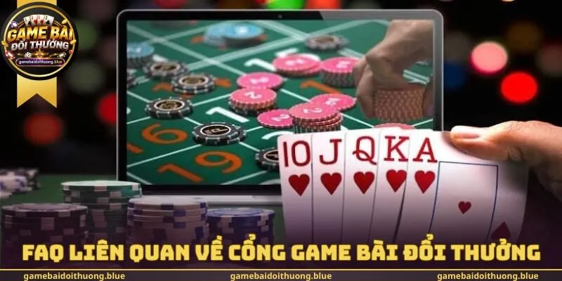 FAQ liên quan về cổng game bài đổi thưởng