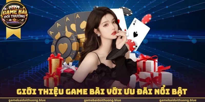 Giới thiệu game bài với ưu đãi nổi bật