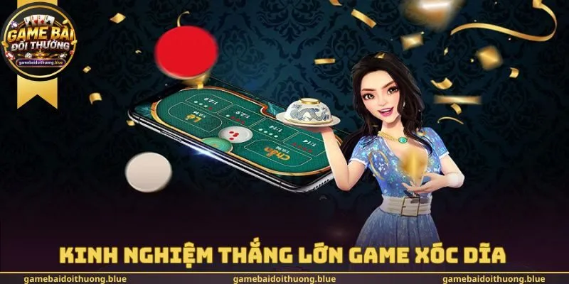 Kinh nghiệm thắng lớn Game xóc dĩa 