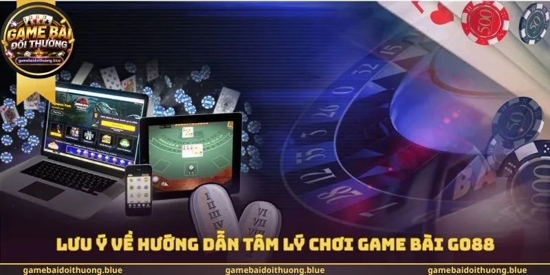 Lưu ý về hướng dẫn tâm lý chơi Game bài Go88Lưu ý về hướng dẫn tâm lý chơi Game bài Go88