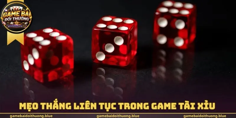 Mẹo thắng liên tục trong Game tài xỉu 