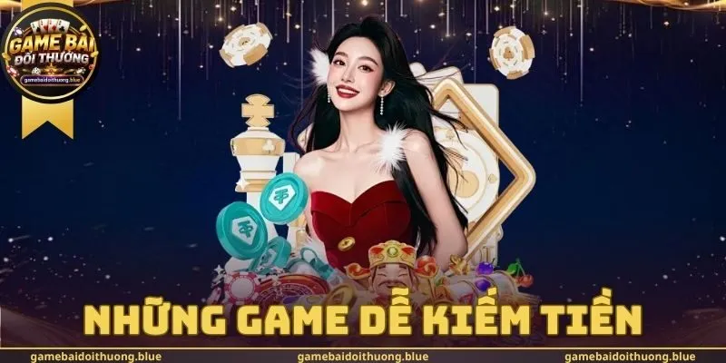 Những Game Dễ Kiếm Tiền