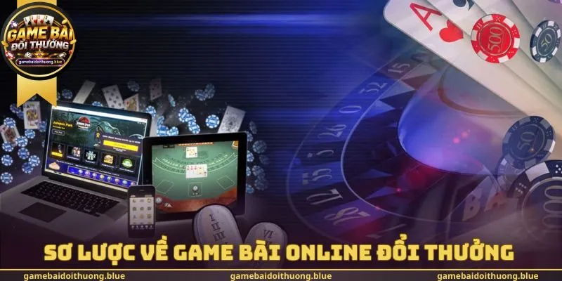 Sơ lược về Game bài online đổi thưởng 
