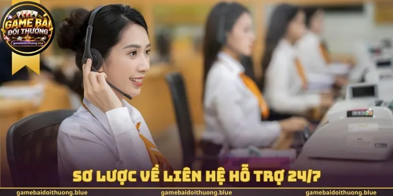 Sơ lược về Liên hệ hỗ trợ 24/7