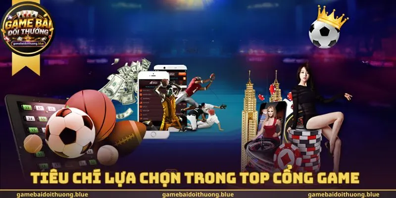 Tiêu chí lựa chọn trong Top cổng game