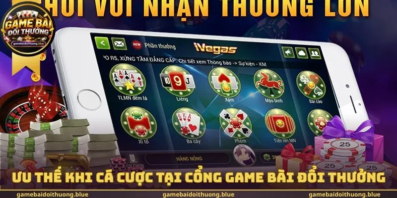Ưu thế khi cá cược tại cổng game bài đổi thưởng